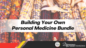 Building Your Own Personal Medicine Bundle @ LCHC Boardroom