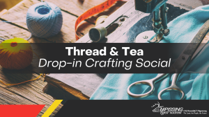 Thread and Tea: Drop-In Crafting Social @ Duchesnay Community Hall