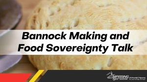 Bannock Making and Food Sovereignty Talk @ Garden Village Gym