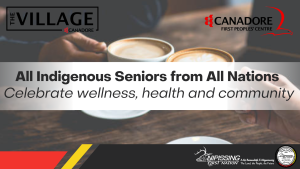 All Indigenous Seniors from All Nations - Celebrate wellness, health and community @ Canadore College - The Village